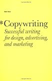 Copywriting: Successful Writing for Design, Advertising, and Marketing