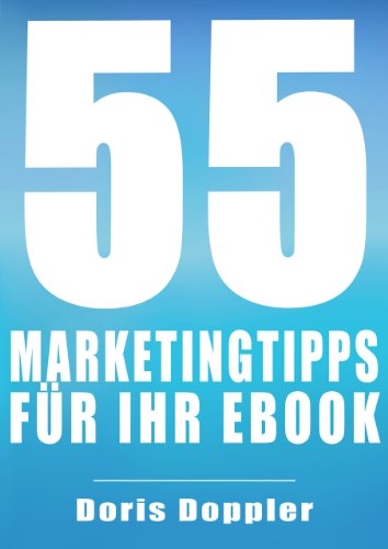 55 Marketingtipps für Ihr eBook. So verkaufen Sie mehr eBooks (German Edition)