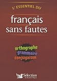 Revue Sélection du Reader's Digest  / L'essentiel du français sans fautes : Orthographe, grammaire, conjugaison
