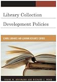 Library Collection Development Policies: School Libraries and Learning Resource Centers (Good Policy Good Practice)