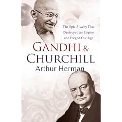 Gandhi and Churchill: The Rivalry That Destroyed an Empire and Forged Our Age