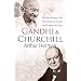 Gandhi and Churchill: The Rivalry That Destroyed an Empire and Forged Our Age