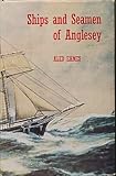 Ships and seamen of Anglesey, 1558-1918 : studies in maritime and local history