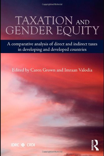 Taxation and Gender Equity: A Comparative Analysis of Direct and Indirect Taxes in Developing and Developed Countries (Routledge International Studies in Money and Banking)