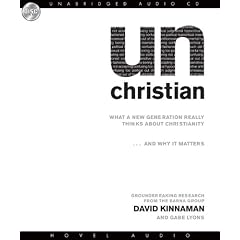 Unchristian: What a New Generation Really Thinks About Christianity...and Why It Matters