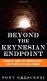 Beyond the Keynesian Endpoint: Crushed by Credit and Deceived by Debt — How to Revive the Global Economy