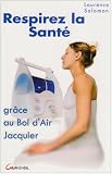 Respirez la sant� : Gr�ce au Bol d'Air Jacquier