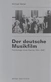 Der deutsche Musikfilm: Arch&auml;ologie eines Genres 1914-1945 - Michael Wedel