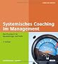 Systemisches Coaching im Management: Das Praxisbuch f�r Neueinsteiger und Profis