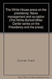 The White House press on the presidency : news management and co-option