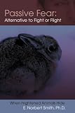 Passive Fear: Alternative to Fight or Flight: When frightened animals hide