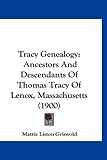 Tracy Genealogy: Ancestors And Descendants Of Thomas Tracy Of Lenox, Massachusetts (1900)