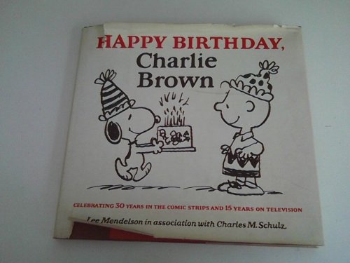 HAPPY BIRTHDAY, CHARLIE BROWN Celebrating 30 Years in the Comic Strips and 15 Years on Television