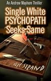  : Single White Psychopath Seeks Same, An Andrew Mayhem Thriller