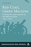 Red coat, green machine : continuity in change in the British Army 1700 to 2000