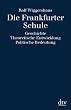 Die Frankfurter Schule: Geschichte. Theoretische Entwicklung. Politische Bedeutung
