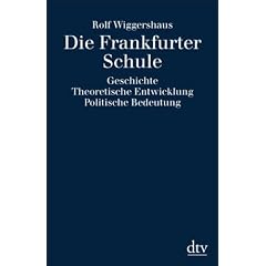 Die Frankfurter Schule: Geschichte. Theoretische Entwicklung. Politische Bedeutung