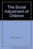 The social adjustment of children : manual of the Bristol Social-Adjustment Guides