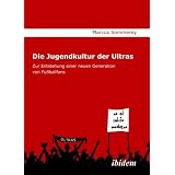 Die Jugendkultur der Ultras: Zur Entstehung einer neuen Generation von Fu�ballfansvon "Marcus Sommerey"