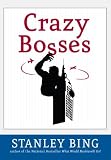 Crazy Bosses: Fully Revised and Updated Stanley Bing