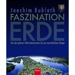 Faszination Erde: Von der gr�nen H�lle Amazoniens bis zur australischen Steppe
