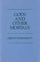 Gods and Other Mortals