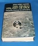 Der Mensch verl&auml;sst die Erde - John Noble Wilford