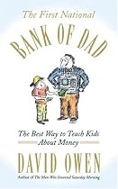 The First National Bank of Dad: The Best Way to Teach Kids About Money