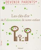Les cl�s d'or de l'alimentation de notre enfant : Ou l'art d'�viter la guerre