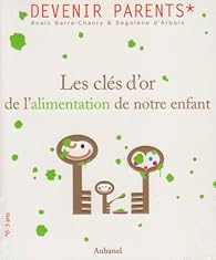 Les Cles D Or De L Alimentation De Notre Enfant Ou L Art D Eviter La Guerre Babelio
