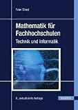 Mathematik f�r Fachhochschulen: Technik und Informatik: Technik und Informatik mit �ber 1000 Aufgaben und L�sungen title=