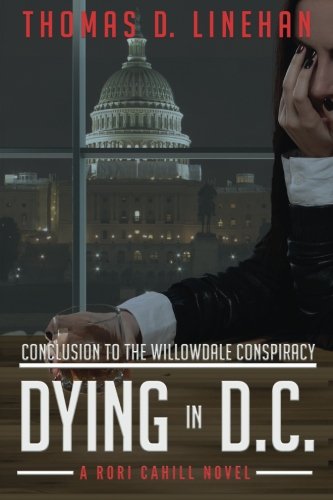 Dying in D.C.: The Willowdale Conspiracy Continues (Rori Cahill Series) (Volume 2)