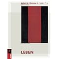 Neues Forum Religion - Leben: Arbeitsbuch Ethik. Religionsunterricht Sekundarstufe 2