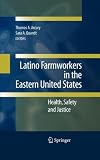 Latino Farmworkers in the Eastern United States: Health, Safety and Justice
