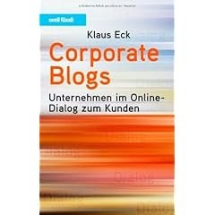Corporate Blogs. Unternehmen im Online-Dialog zum Kunden