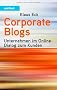 Corporate Blogs. Unternehmen im Online-Dialog zum Kunden