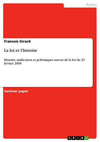 La loi et l'histoire: Histoire, ratification et polémiques autour de la loi du 23 février 2005 (French Edition)