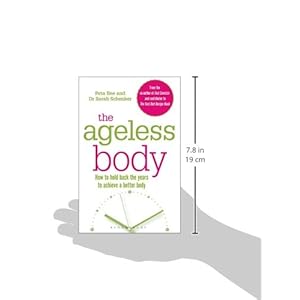 The Ageless Body: How To Hold Back The Years To Achieve A Better Body