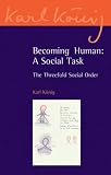 Becoming human, a social task : the threefold social order
