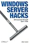 Windows Server Hacks: 100 Industrial-Strength Tips & Tools
