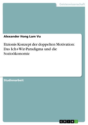 Etzionis Konzept der doppelten Motivation: Das Ich+Wir-Paradigma und die Sozioökonomie (German Edition)