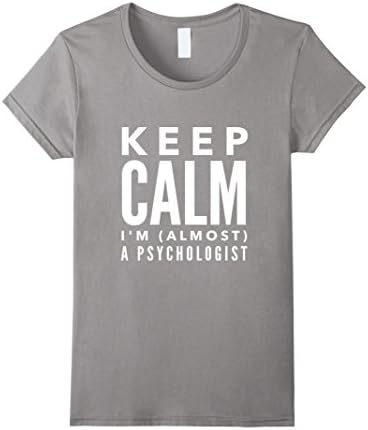 Funny Psychology Shirts: Keep Calm Im Almost A Psychologist  - Female Small - Slate