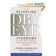 Reversing Dry Eye Syndrome: Practical Ways to Improve Your Comfort, Vision, and Appearance... by Steven L. Maskin