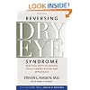 Reversing Dry Eye Syndrome: Practical Ways to Improve Your Comfort, Vision, and Appearance (Yale University Press Health & Wellness)