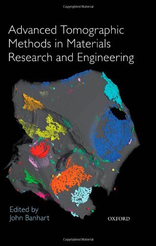 Advanced Tomographic Methods in Materials Research and Engineering (Monographs on the Physics and Chemistry of Materials)