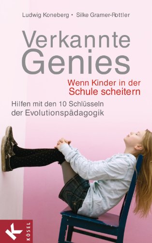 Download Verkannte Genies: Wenn Kinder in der Schule scheitern: - Hilfen mit den 10 Schlüsseln der Evolutionspädagogik Download Verkannte Genies: Wenn Kinder in der Schule scheitern: - Hilfen mit den 10 Schlüsseln der Evolutionspädagogik