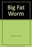 The big fat worm
