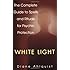 White Light: The Complete Guide to Spells and Rituals for Psychic Protection