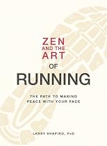 Zen and the Art of Running: The Path to Making Peace with Your Pace