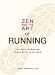 Zen and the Art of Running: The Path to Making Peace with Your Pace